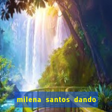 milena santos dando na van